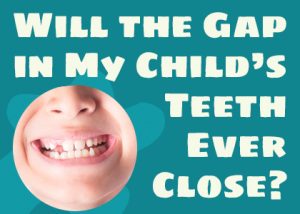 Will the gap in my child's teeth ever close?