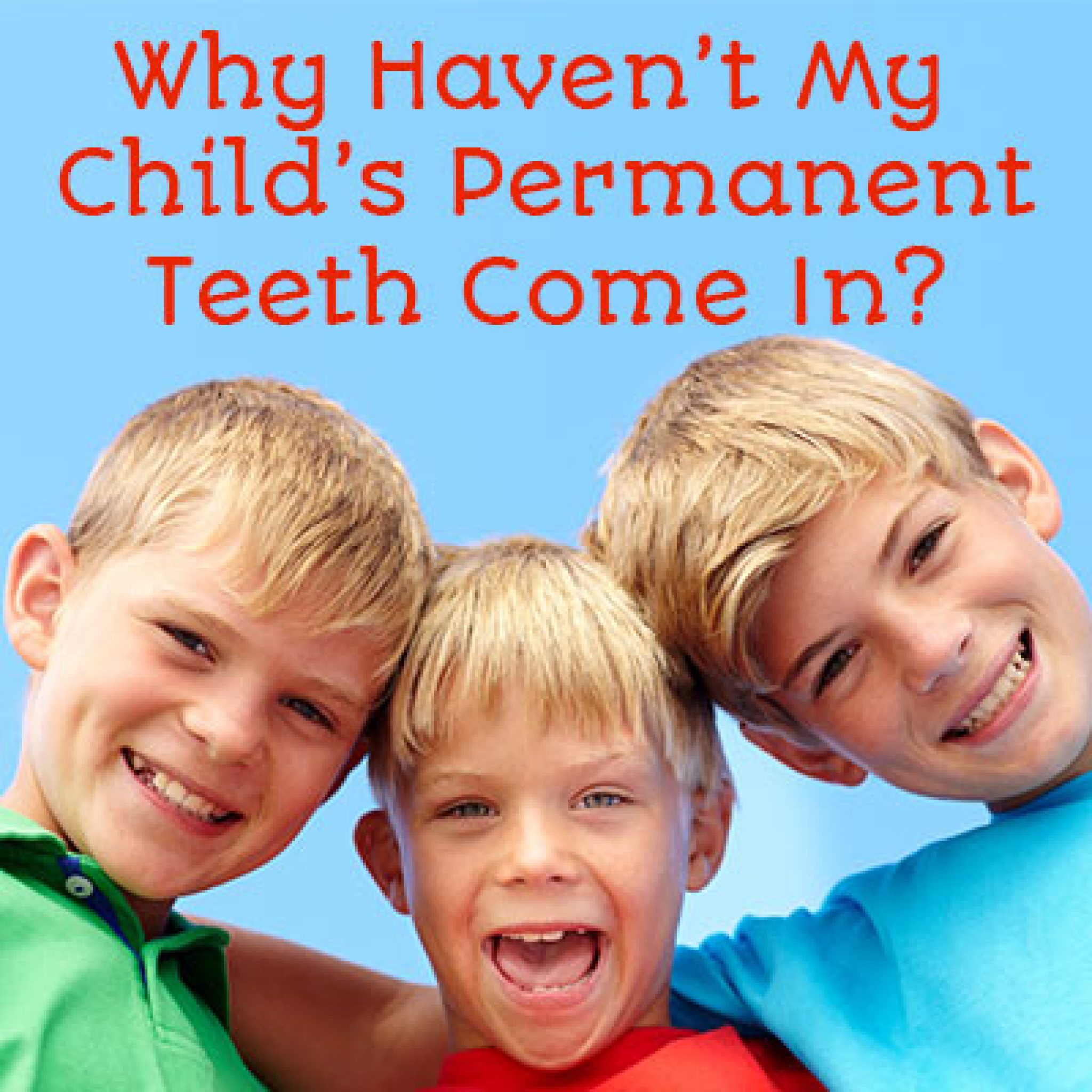 Why Haven t My Child s Permanent Teeth Come In 