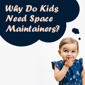Why do kids need space maintainers?